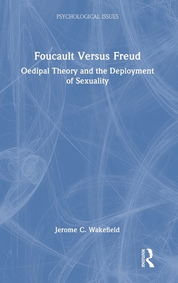 Foucault Versus Freud: Oedipal Theory and the Deployment of Sexuality - Wakefield, Jerome C