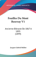 Fouilles Du Mont Beuvray V1: Ancienne Bibracte de 1867 a 1895 (1899)