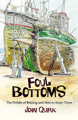 Foul Bottoms: The Pitfalls of Boating and How to Enjoy Them - Quirk, John