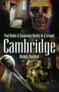 Foul Deeds and Suspicious Deaths In and Around Cambridge