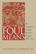 Foul Means: The Formation of a Slave Society in Virginia, 1660-1740