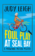 Foul Play at Seal Bay: The start of a page-turning cozy murder mystery series from MILLION COPY BESTSELLER Judy Leigh