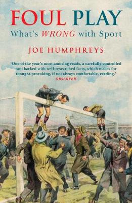 Foul Play: What's Wrong with Sport - Humphreys, Joe