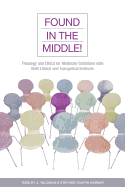 Found in the Middle!: Theology and Ethics for Christians Who Are Both Liberal and Evangelical