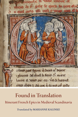 Found in Translation: Itinerant French Epics in Medieval Scandinavia - Kalinke, Marianne (Translated by)