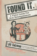 Found It: A Field Guide for Mom Entrepreneurs