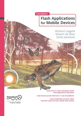 Foundation Flash Applications for Mobile Devices - Leggett, Richard, and De Boer, Weyert, and Janousek, Scott