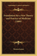 Foundation for a New Theory and Practice of Medicine (1860)