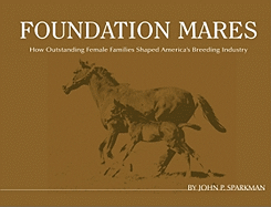 Foundation Mares: How Outstanding Femail Families Shaped America's Breeding Industry