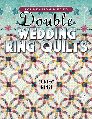 Foundation-Pieced Double Wedding Ring Quilts - Minei, Sumiko
