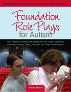 Foundation Role Plays for Autism: Role Plays for Working with Individuals with Autism Spectrum Disorders, Parents, Peers, Teachers, and Other Professionals