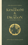 Foundation Series: The Kingdom and The Dragon: A Business Fable