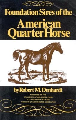 Foundation Sires of the American Quarter Horse - Denhardt, Robert M