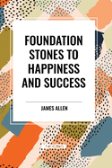 Foundation Stones to Happiness and Success