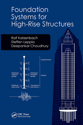 Foundation Systems for High-Rise Structures - Katzenbach, Rolf, and Leppla, Steffen, and Choudhury, Deepankar