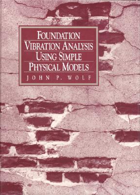 Foundation Vibration Analysis Using Simple Physical Models - Wolf, John P