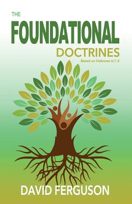 Foundational Doctrines: Based on Hebrews 6:1 - 2 - Ferguson, David