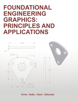 Foundational Engineering Graphics: Principles and Applications - Kelly, Daniel P, and Clark, Aaron C, and Glimcher, Shelley A