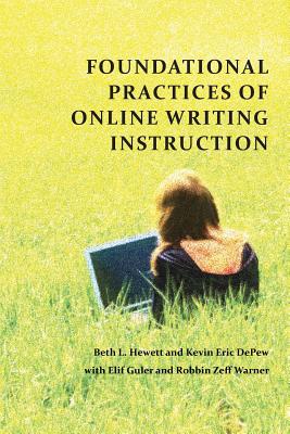 Foundational Practices of Online Writing Instruction - Hewett, Beth L (Editor), and DePew, Kevin Eric (Editor)