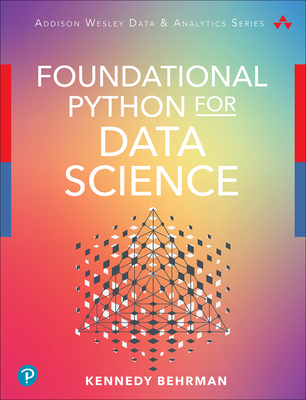 Foundational Python for Data Science - Behrman, Kennedy
