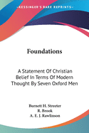 Foundations: A Statement Of Christian Belief In Terms Of Modern Thought By Seven Oxford Men