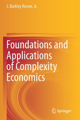 Foundations and Applications of Complexity Economics - Rosser, Jr., J. Barkley