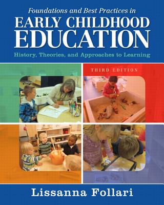 Foundations and Best Practices in Early Childhood Education: History, Theories, and Approaches to Learning - Follari, Lissanna