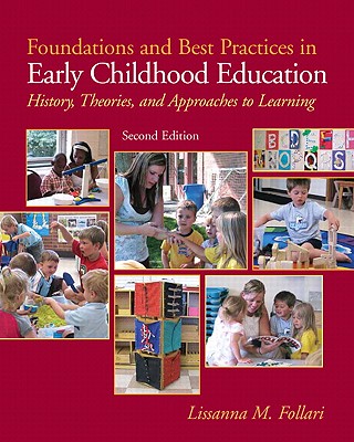 Foundations and Best Practices in Early Childhood Education: History, Theories and Approaches to Learning - Follari, Lissanna M