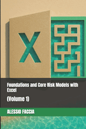 Foundations and Core Risk Models with Excel: (Volume 1)