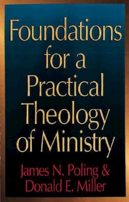 Foundations for a Practical Theology of Ministry - Poling, James Newton