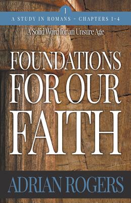 Foundations For Our Faith (Volume 1, 2nd Edition): Romans 1-4 - Rogers, Adrian