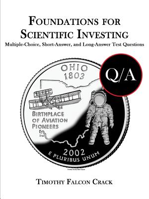 Foundations for Scientific Investing: Multiple-Choice, Short-Answer, and Long-Answer Test Questions - Crack, Timothy Falcon