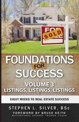 Foundations for Success - Listings, Listings, Listings: Eight Weeks to Real Estate Success - Silver, Stephen