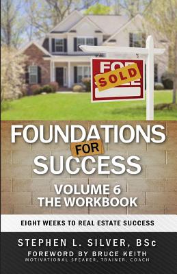 Foundations For Success - Workbook: Eight Weeks to Real Estate Success - Silver Bsc, Stephen