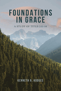 Foundations in Grace: A Study of Titus 2:11-14