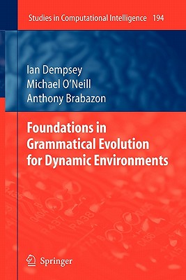 Foundations in Grammatical Evolution for Dynamic Environments - Dempsey, Ian, and O'Neill, Michael, and Brabazon, Anthony