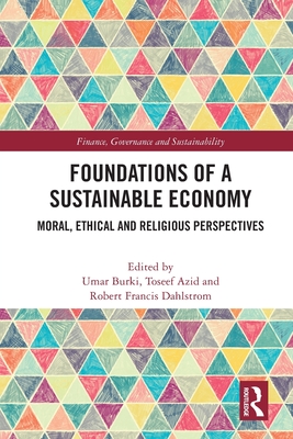 Foundations of a Sustainable Economy: Moral, Ethical and Religious Perspectives - Burki, Umar (Editor), and Azid, Toseef (Editor), and Dahlstrom, Robert Francis (Editor)