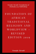 FOUNDATIONS OF AFRICAN TRADITIONAL RELIGION AND WORLDVIEW Revised Edition 2019