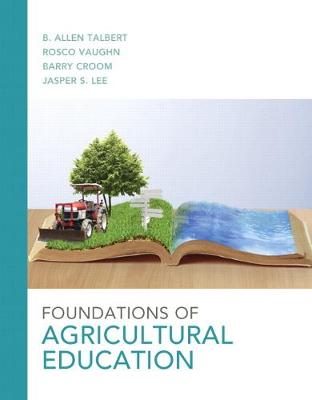 Foundations of Agricultural Education - Talbert, B. Allen, and Vaughn, Rosco, and Croom, Barry