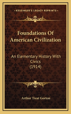 Foundations of American Civilization: An Elementary History with Civics (1914) - Gorton, Arthur Treat