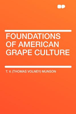 Foundations of American Grape Culture - Munson, T V