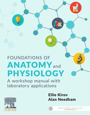 Foundations of Anatomy and Physiology: A Workshop Manual with Laboratory Applications - Kirov, Ellie, and Needham, Alan