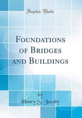 Foundations of Bridges and Buildings (Classic Reprint) - Jacoby, Henry S