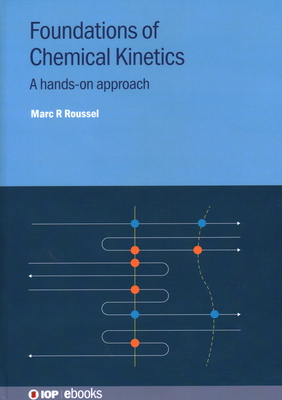 Foundations of Chemical Kinetics: A hands-on approach - Roussel, Marc R