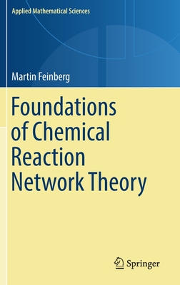 Foundations of Chemical Reaction Network Theory - Feinberg, Martin