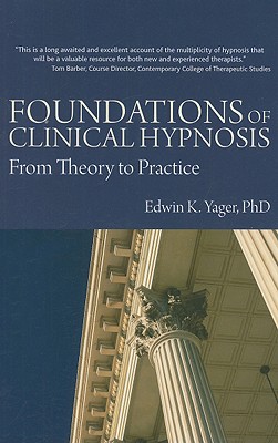 Foundations of Clinical Hypnosis: From Theory to Practice - Yager, Edwin K