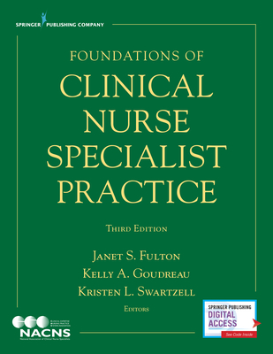 Foundations of Clinical Nurse Specialist Practice - Fulton, Janet S, PhD, RN, Faan (Editor), and Goudreau, Kelly A, PhD, RN, Faan (Editor), and Swartzell, Kristen L, Msn, RN...