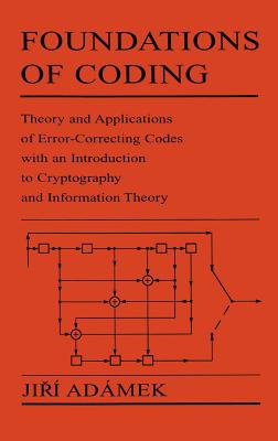Foundations of Coding: Theory and Applications of Error-Correcting Codes with an Introduction to Cryptography and Information Theory - Adamek, Jiri