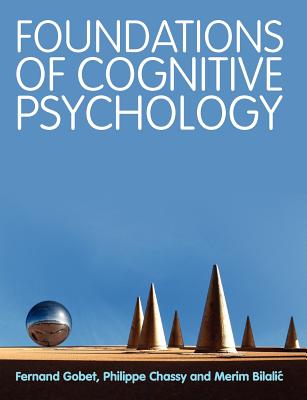 Foundations of Cognitive Psychology - Gobet, Fernand, and Chassy, Philippe, and Bilalic, Merim