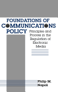 Foundations of Communication Policy: Principles and Process in the Regulation of Electronic Media